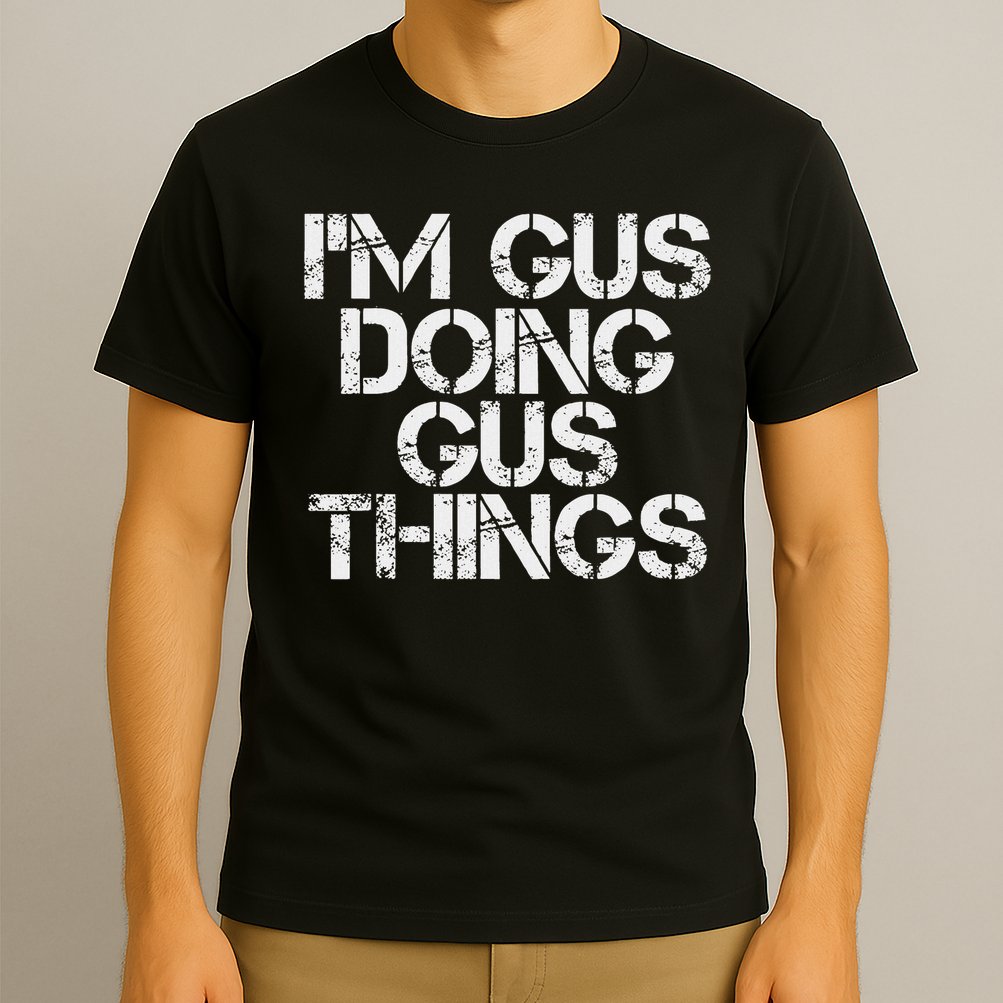 I'm Gus Doing Gus Things Funny Birthday Name Gift Idea T-Shirt