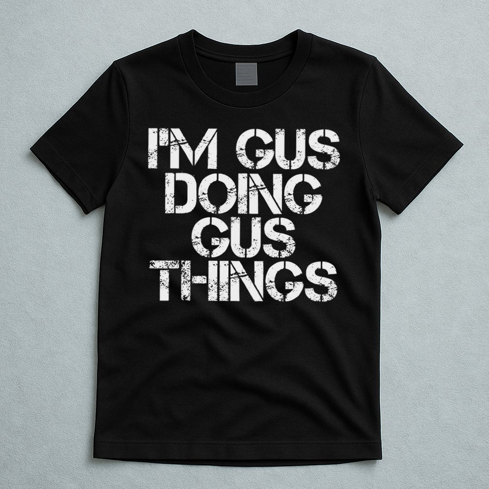 I'm Gus Doing Gus Things Funny Birthday Name Gift Idea T-Shirt
