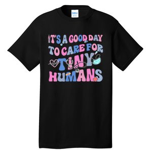 Its Good Day To Care For Tiny Human Nurse Health Care Tall T-Shirt