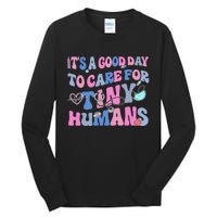 Its Good Day To Care For Tiny Human Nurse Health Care Tall Long Sleeve T-Shirt