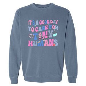 Its Good Day To Care For Tiny Human Nurse Health Care Garment-Dyed Sweatshirt