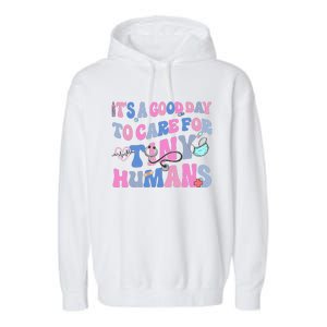 Its Good Day To Care For Tiny Human Nurse Health Care Garment-Dyed Fleece Hoodie