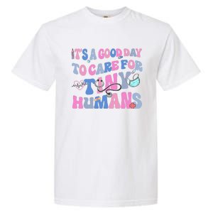 Its Good Day To Care For Tiny Human Nurse Health Care Garment-Dyed Heavyweight T-Shirt