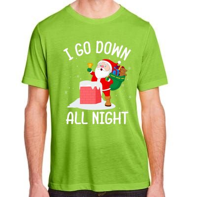 I Go Down All Night Santa In A Chimney Funny Christmas Humor Gift Adult ChromaSoft Performance T-Shirt