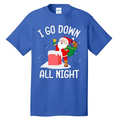 I Go Down All Night Santa In A Chimney Funny Christmas Humor Gift Tall T-Shirt