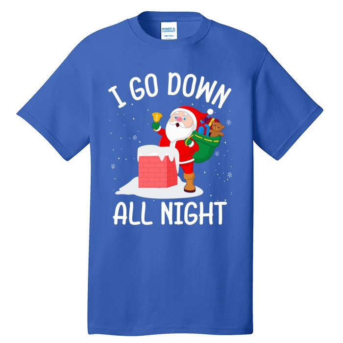 I Go Down All Night Santa In A Chimney Funny Christmas Humor Gift Tall T-Shirt