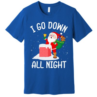 I Go Down All Night Santa In A Chimney Funny Christmas Humor Gift Premium T-Shirt