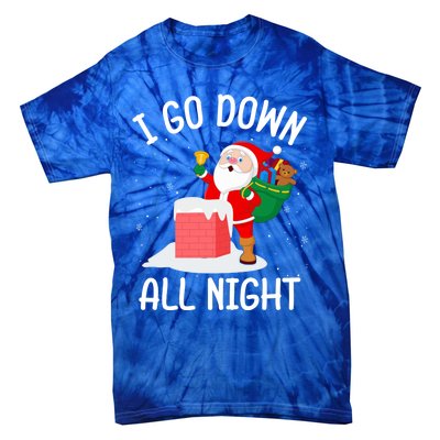 I Go Down All Night Santa In A Chimney Funny Christmas Humor Gift Tie-Dye T-Shirt