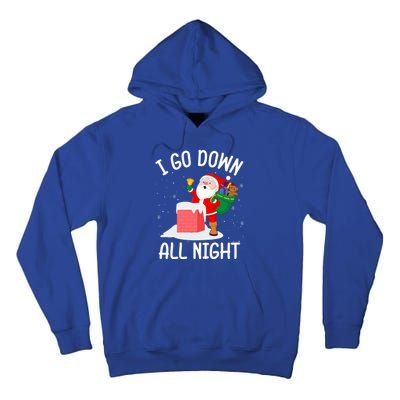 I Go Down All Night Santa In A Chimney Funny Christmas Humor Gift Tall Hoodie