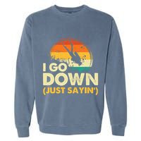I Go Down Scuba Diver Diving Instructor Underwater Garment-Dyed Sweatshirt