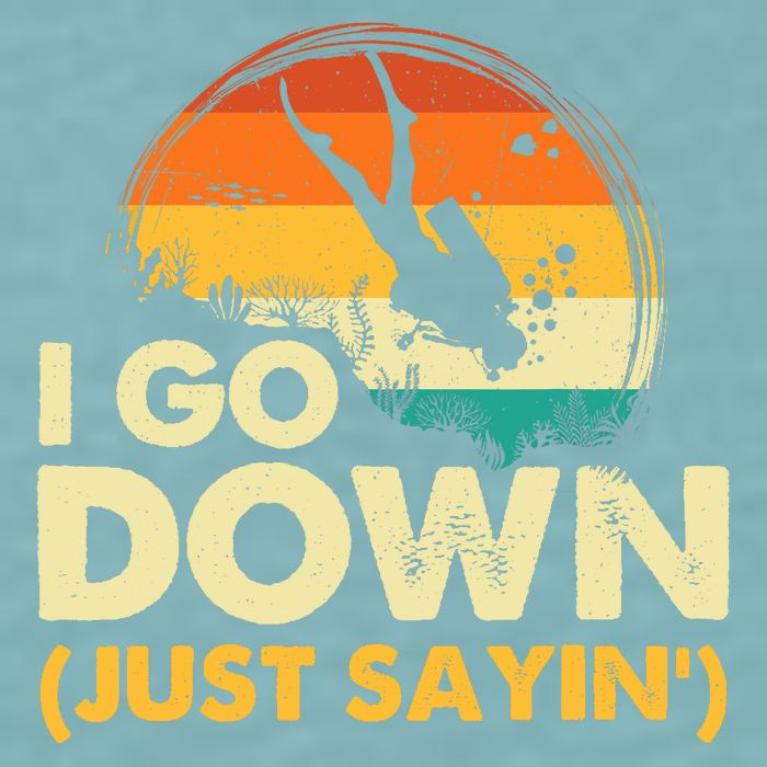 I Go Down Scuba Diver Diving Instructor Underwater Sueded Cloud Jersey T-Shirt