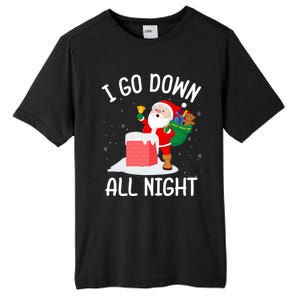 I Go Down All Night Santa In A Chimney Funny Christmas Humor Gift Tall Fusion ChromaSoft Performance T-Shirt