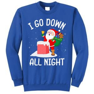 I Go Down All Night Santa In A Chimney Funny Christmas Humor Gift Tall Sweatshirt