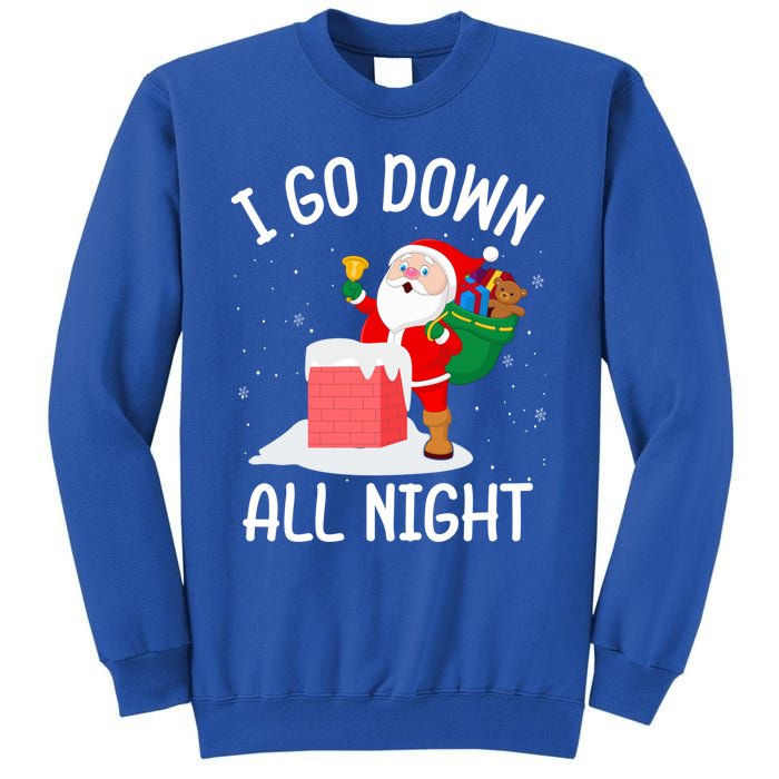 I Go Down All Night Santa In A Chimney Funny Christmas Humor Gift Tall Sweatshirt