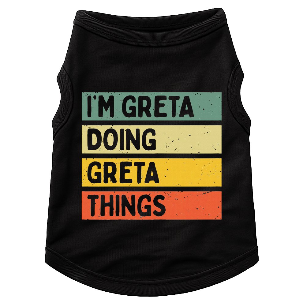 IM Greta Doing Greta Things Funny Personalized Quote Doggie Tank