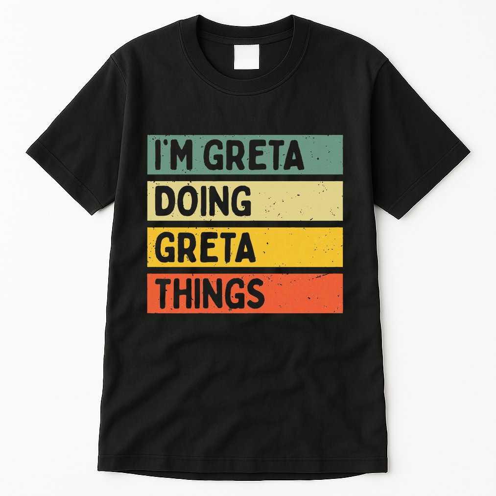 IM Greta Doing Greta Things Funny Personalized Quote Tall T-Shirt