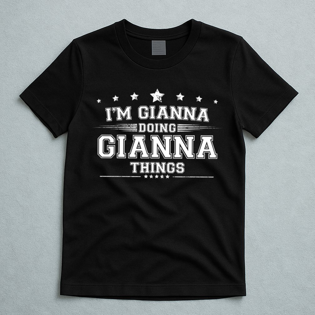 Im Gianna Doing Gianna Things T-Shirt