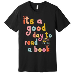 Its Good Day To Read Book Funny Library Book Reading Lovers Premium T-Shirt