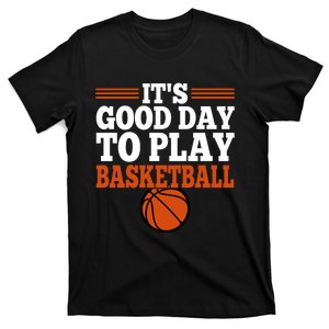 It's Good Day To Play Basketball Gift For Sports Fan Bball T-Shirt