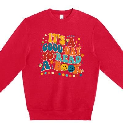 Its Good Day To Read Book Funny Library Book Day Premium Crewneck Sweatshirt