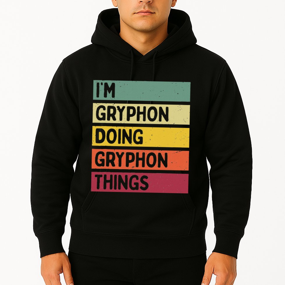 IM Gryphon Doing Gryphon Things Funny Personalized Quote Hoodie
