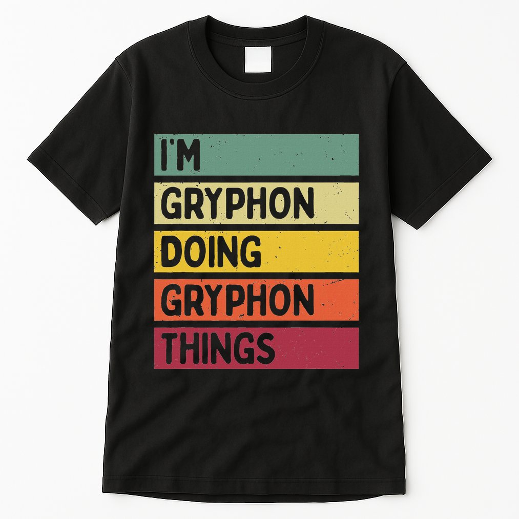 IM Gryphon Doing Gryphon Things Funny Personalized Quote Tall T-Shirt