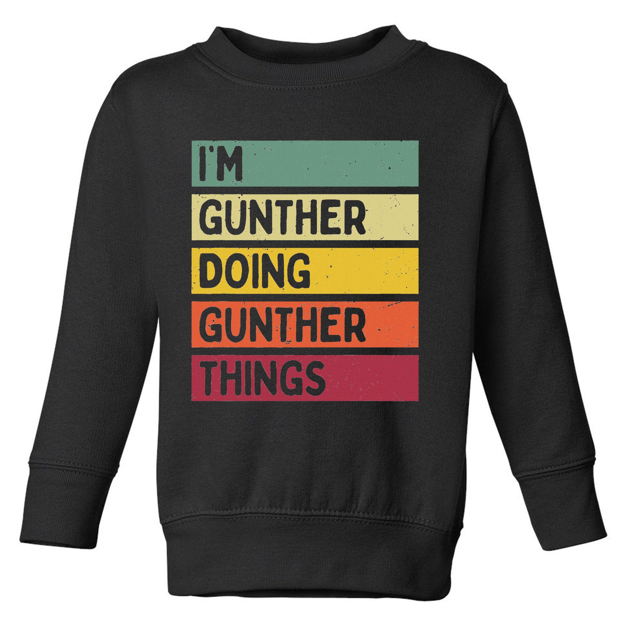 I'm Gunther Doing Gunther Things Funny Personalized Quote Toddler Sweatshirt
