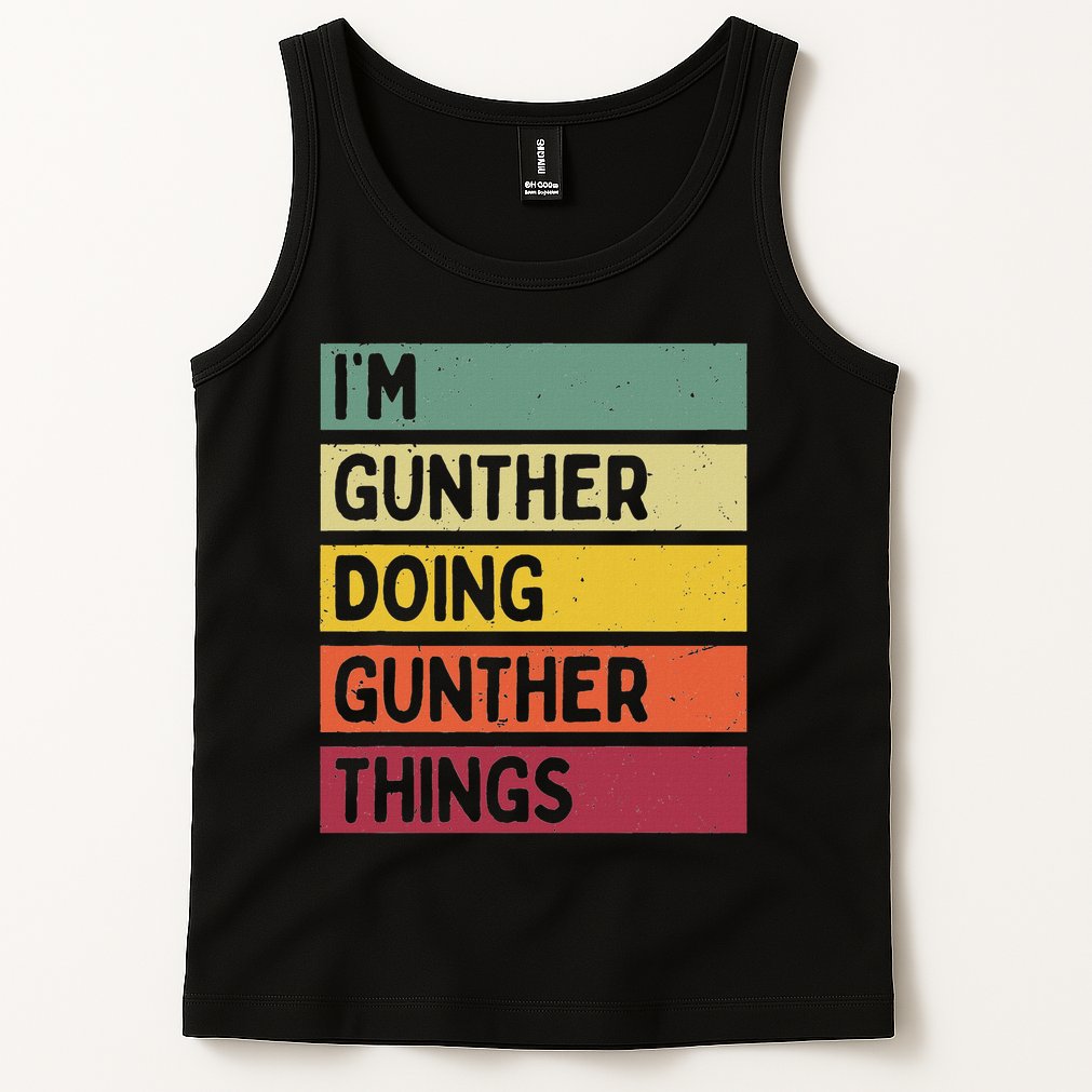 I'm Gunther Doing Gunther Things Funny Personalized Quote Tank Top