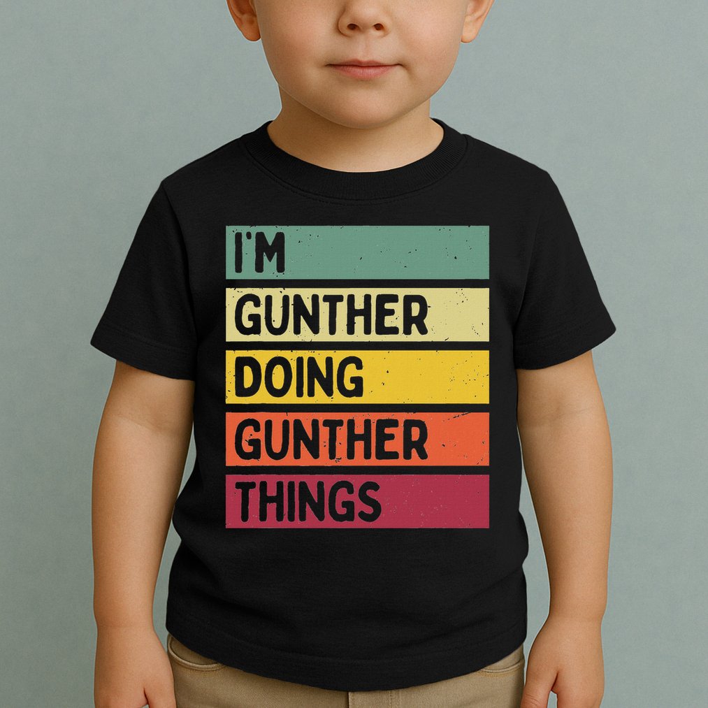 I'm Gunther Doing Gunther Things Funny Personalized Quote Toddler T-Shirt