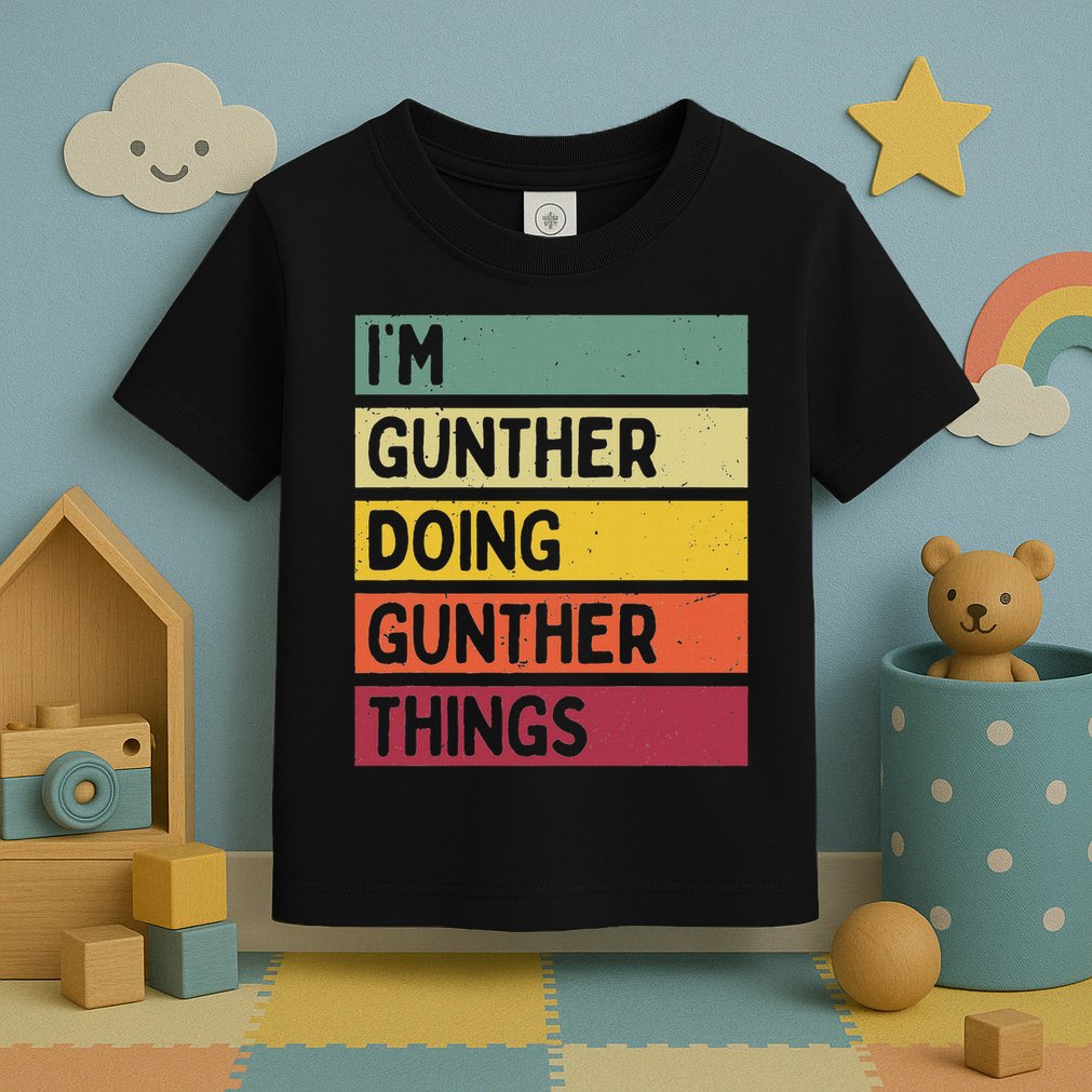 I'm Gunther Doing Gunther Things Funny Personalized Quote Toddler T-Shirt