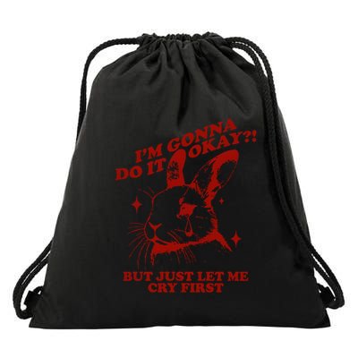 Im Gonna Do It Okay But Just Let Me Cry First Drawstring Bag