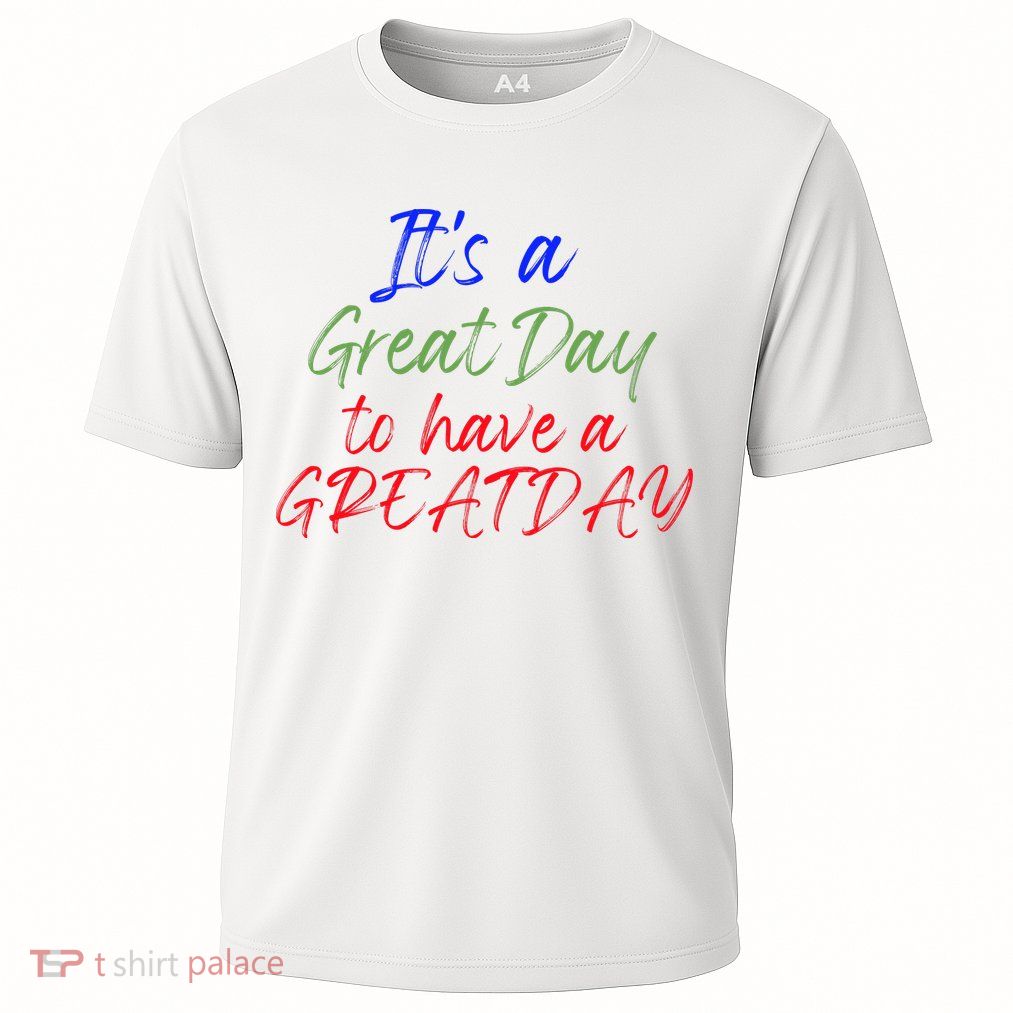 It's Great Day To Have A GREAT DAY, Positive Optimist Cooling Performance Crew T-Shirt
