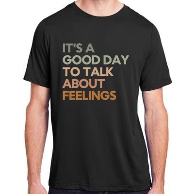 Its Good Day To Talk About Feelings Adult ChromaSoft Performance T-Shirt