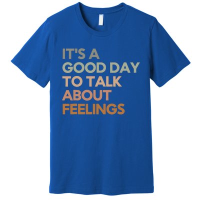 Its Good Day To Talk About Feelings Premium T-Shirt