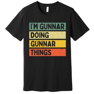 IM Gunnar Doing Gunnar Things Funny Personalized Quote Premium T-Shirt