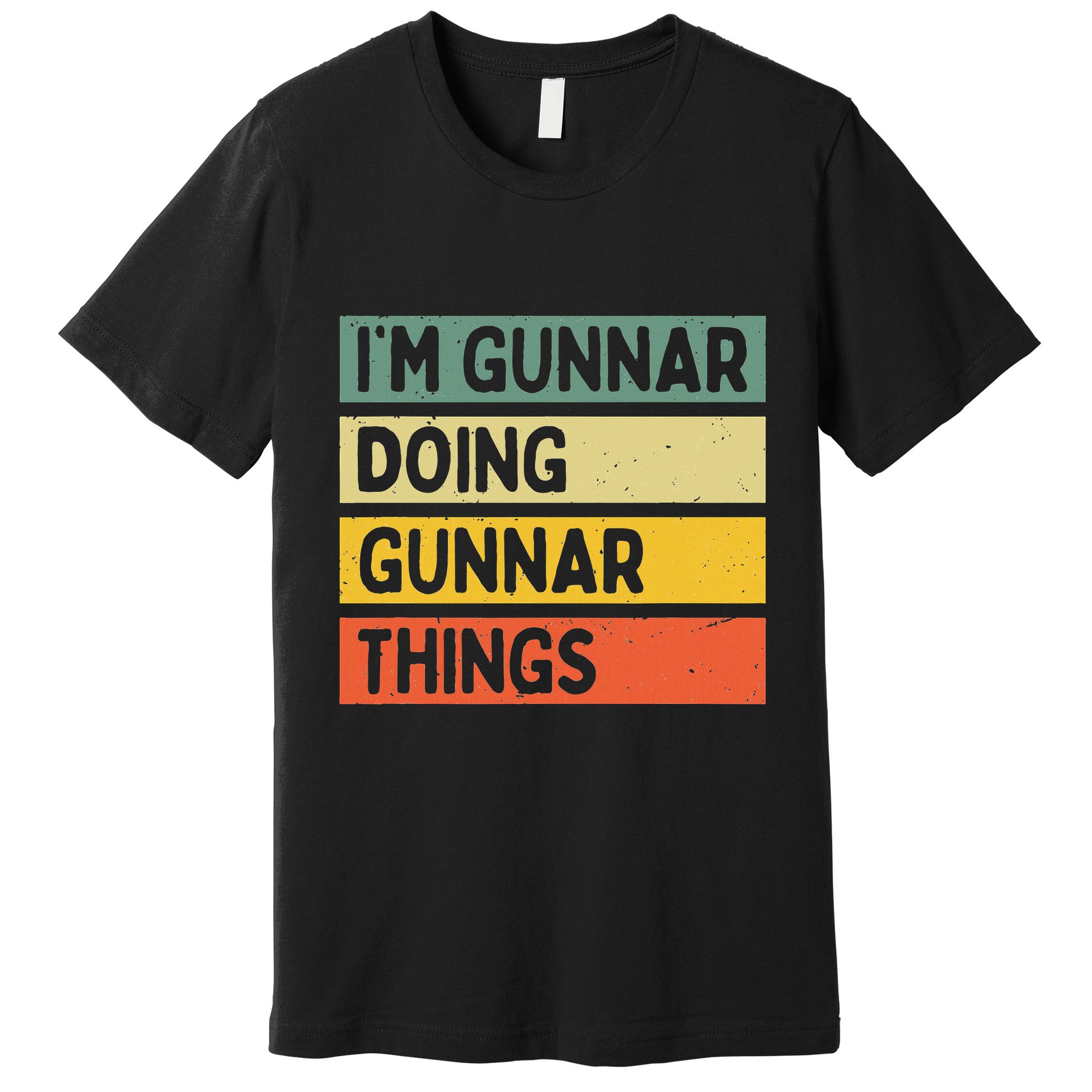 IM Gunnar Doing Gunnar Things Funny Personalized Quote Premium T-Shirt