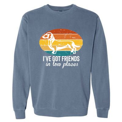 IVe Got Dachshund Friends In Low Places Gift Garment-Dyed Sweatshirt