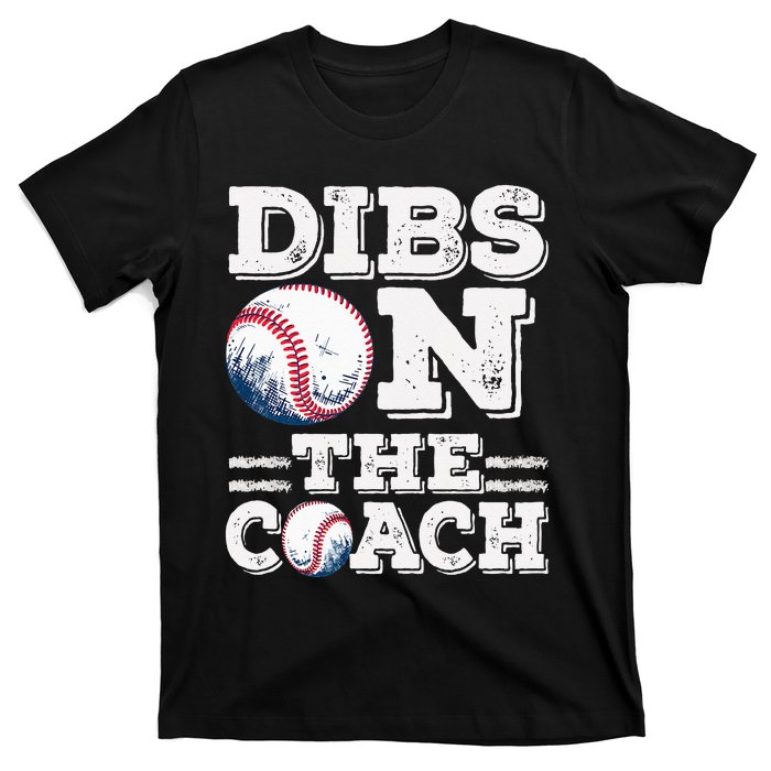 I've Got Dibs On The Coach Funny Baseball Coach T-Shirt