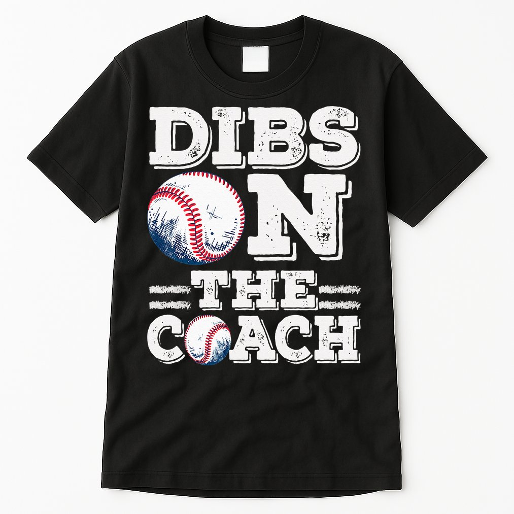 I've Got Dibs On The Coach Funny Baseball Coach Tall T-Shirt
