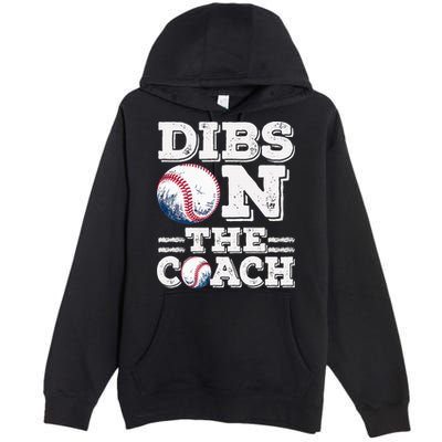 I've Got Dibs On The Coach Funny Baseball Coach Premium Pullover Hoodie