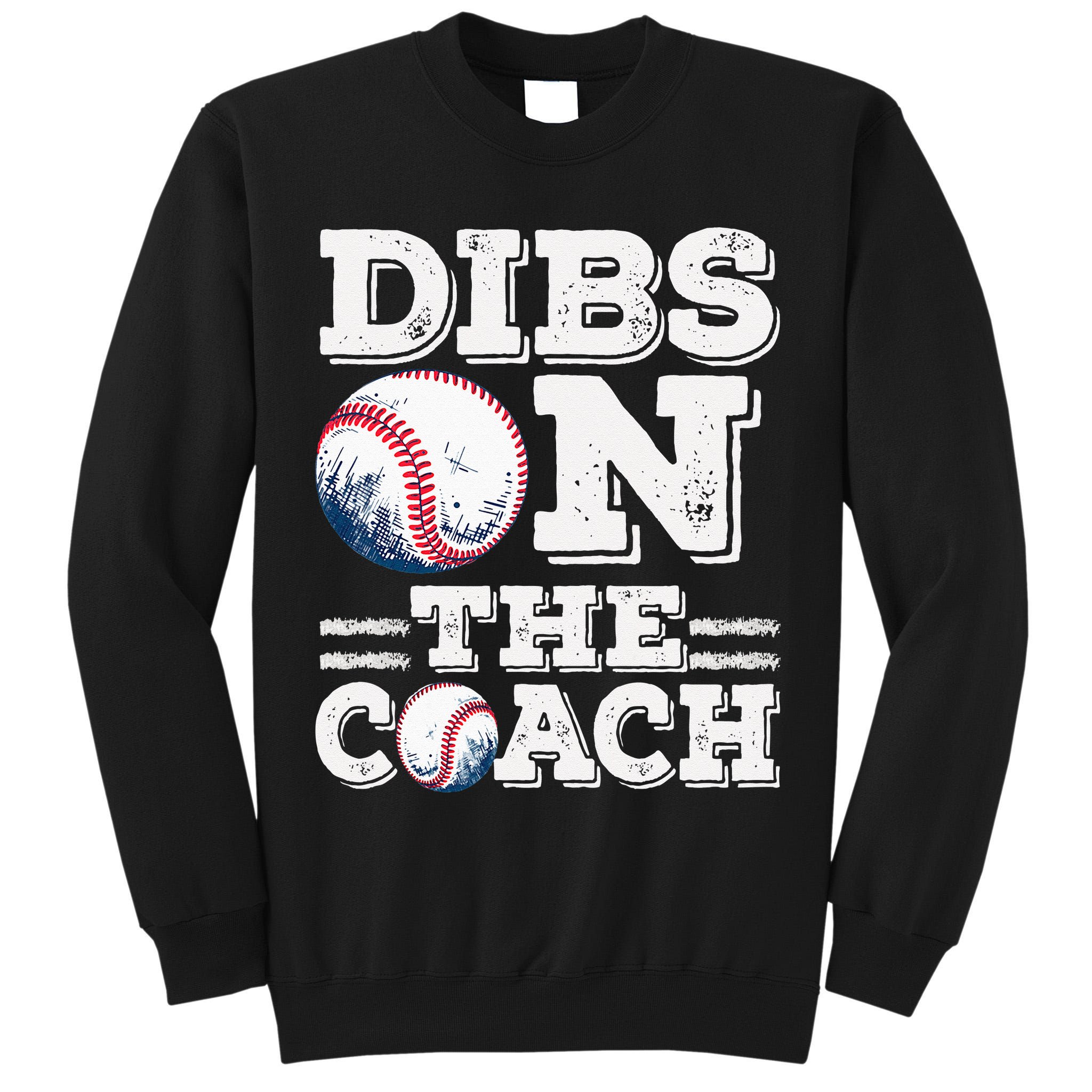 I've Got Dibs On The Coach Funny Baseball Coach Tall Sweatshirt