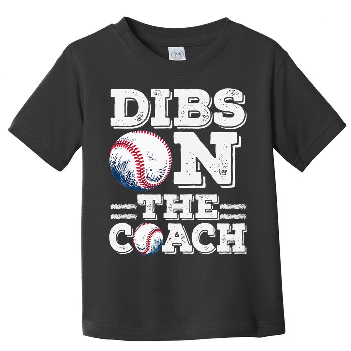 I've Got Dibs On The Coach Funny Baseball Coach Toddler T-Shirt