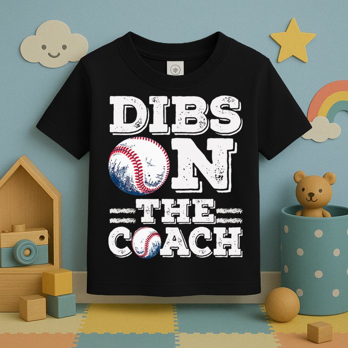 I've Got Dibs On The Coach Funny Baseball Coach Toddler T-Shirt