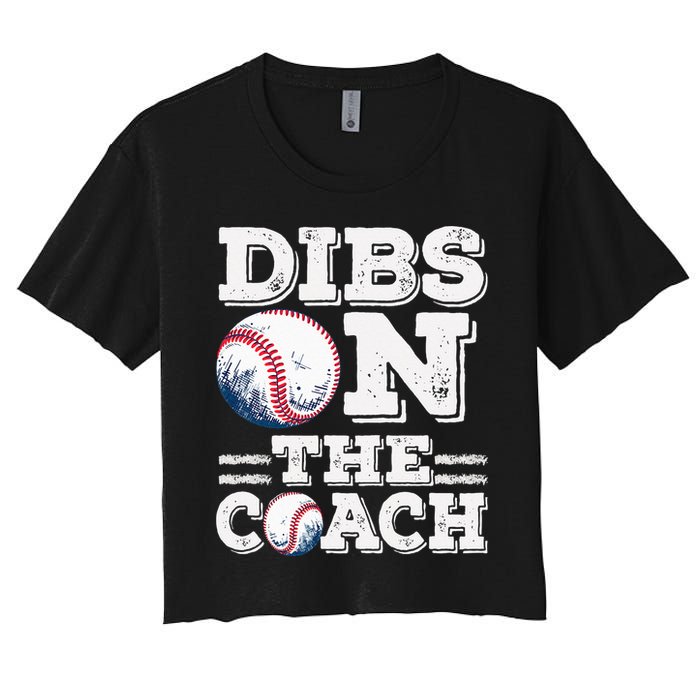 I've Got Dibs On The Coach Funny Baseball Coach Women's Crop Top Tee