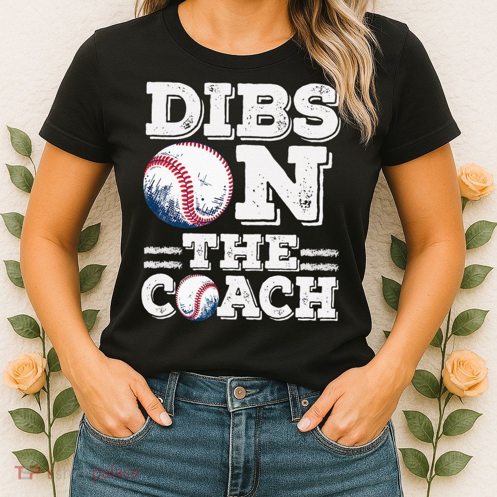 I've Got Dibs On The Coach Funny Baseball Coach Womens T-Shirt