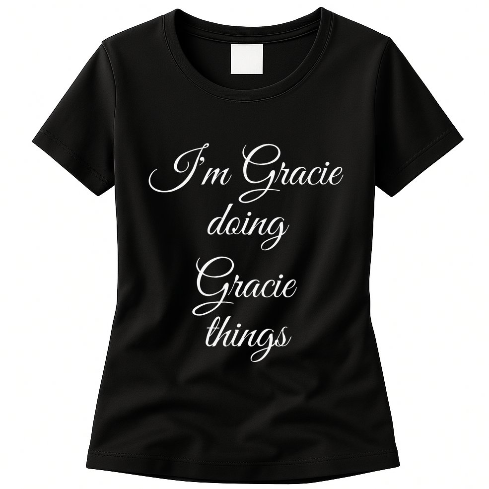 I'M GRACIE DOING GRACIE THINGS Funny Birthday Name Gift Idea Womens T-Shirt