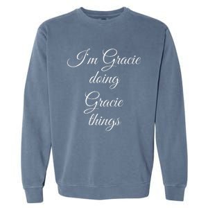 I'M GRACIE DOING GRACIE THINGS Funny Birthday Name Gift Idea Garment-Dyed Sweatshirt