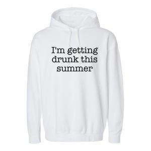 Im Getting Drunk This Summer Funny Gift Garment-Dyed Fleece Hoodie