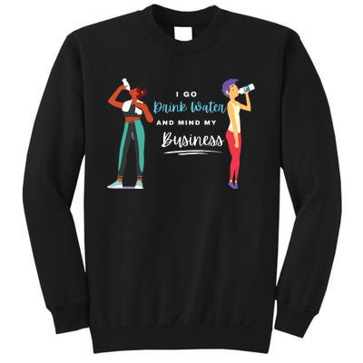 I Go Drink Water And Mind My Business Carnival Soca Music Sweatshirt