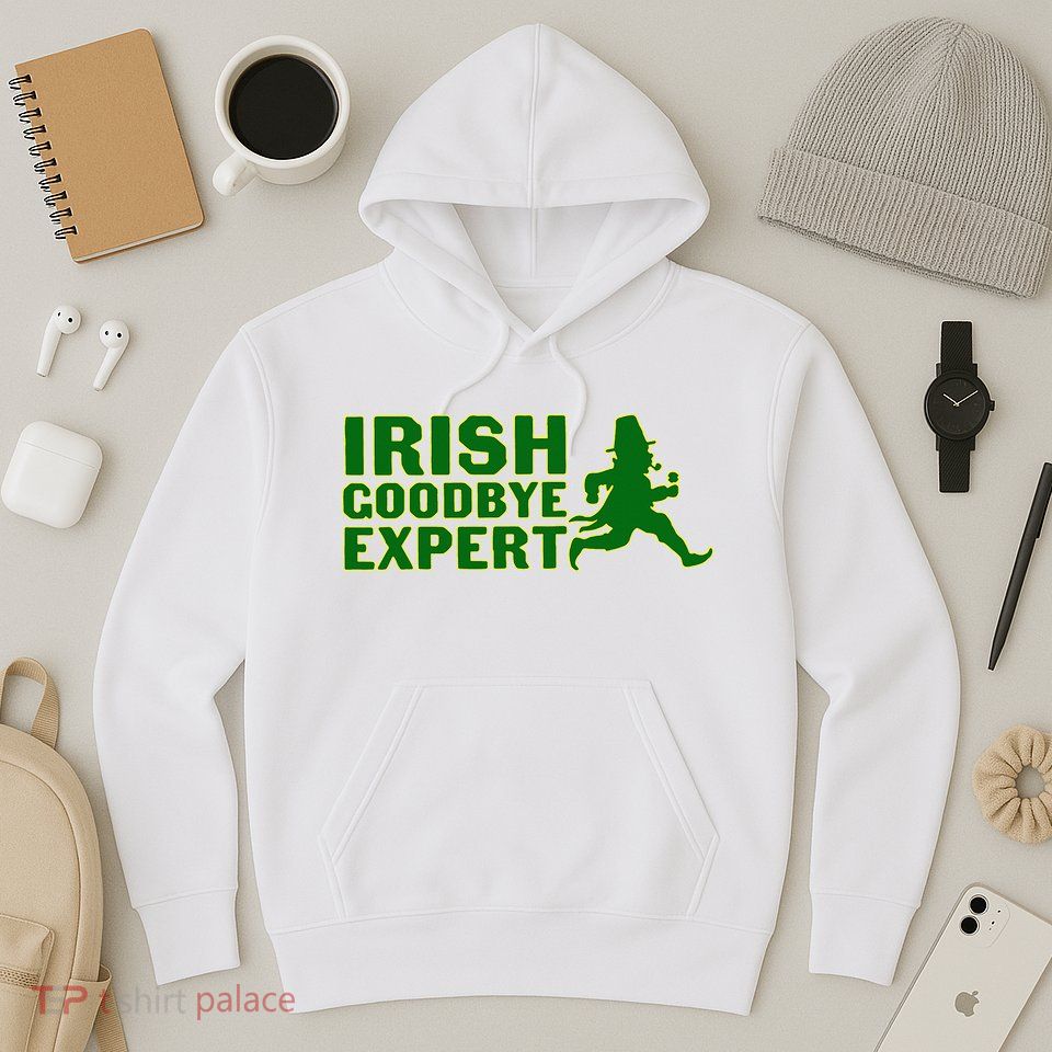 Irish Goodbye Expert Funny St Patrick's Day Irish Ireland Hoodie